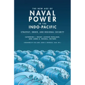 The New Age of Naval Power in the Indo-Pacific: Strategy, Order, and Regional Security
