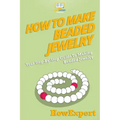 How To Make Beaded Jewelry: Your Step-By-Step Guide To Making Beaded Jewelry
