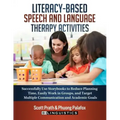 Literacy-Based Speech and Language Therapy Activities: Successfully Use Storybooks to Reduce Planning Time, Easily Work in Groups, and Target Multiple