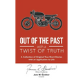 Out of the Past with a Twist of Truth: A Collection of Original True Short Stories with an Application to Life