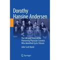 Dorothy Hansine Andersen: The Life and Times of the Pioneering Physician-Scientist Who Identified Cystic Fibrosis