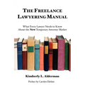 The Freelance Lawyering Manual: What Every Lawyer Needs to Know about the New Temporary Attorney Market