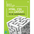 Learn Enough Html, CSS and Layout to Be Dangerous: An Introduction to Modern Website Creation and Templating Systems
