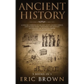 Ancient History: A Concise Overview of Ancient Egypt, Ancient Greece, and Ancient Rome: Including the Egyptian Mythology, the Byzantine Empire and the