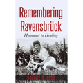 Remembering Ravensbrück: Holocaust to Healing