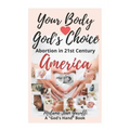 Your Body - God's Choice: Abortion in 21st Century America
