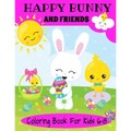Happy Bunny And Friends Coloring Book For Kids 6-8: A Great Easter Gift For Kids 6-8. Lots of Cute Bunnies, Easter Eggs And Easter Things To Color