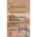 Seville, Spain: The History, Travel and Tourism