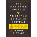 The Meateater Guide to Wilderness Skills and Survival