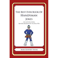 The Best Ever Book of Handyman Jokes: Lots and Lots of Jokes Specially Repurposed for You-Know-Who