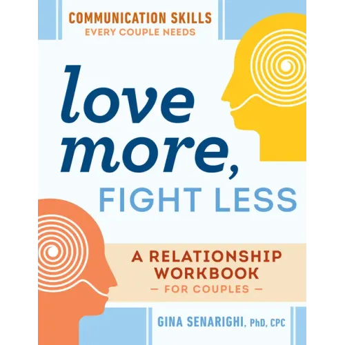 Love More, Fight Less: Communication Skills Every Couple Needs: A Relationship Workbook for Couples
