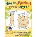 How Do Meerkats Order Pizza?: Wild Facts about Animals and the Scientists Who Study Them