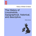 The History of Lincolnshire, Topographical, Historical, and Descriptive.
