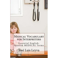 Medical Vocabulary for Interpreters: Essential English-Spanish MEDICAL Terms