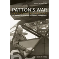 Patton's War: An American General's Combat Leadership, Volume 2: August-December 1944 Volume 2