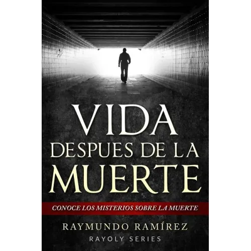 Vida Despues de la Muerte: Conoce los Misterios Sobre la Muerte