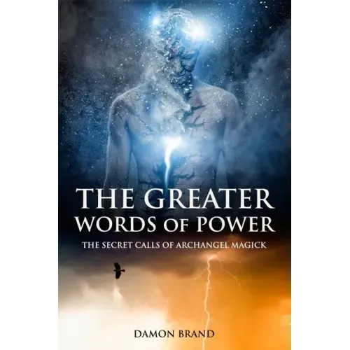 The Greater Words of Power: The Secret Calls of Archangel Magick