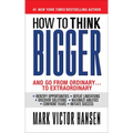 How to Think Bigger: And Go From Ordinary...To Extraordinary