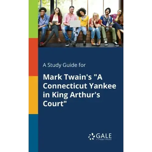 A Study Guide for Mark Twain's "A Connecticut Yankee in King Arthur's Court"