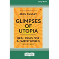 Glimpses of Utopia: Real Ideas for a Fairer World (16pt Large Print Edition)