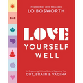 Love Yourself Well: An Empowering Wellness Guide to Supporting Your Gut, Brain, and Vagina