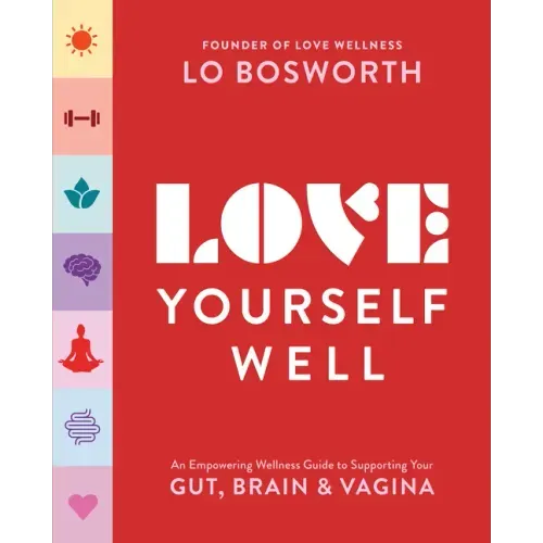 Love Yourself Well: An Empowering Wellness Guide to Supporting Your Gut, Brain, and Vagina