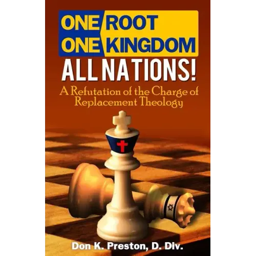 One Root, One Kingdom - All Nations!: A Refutation of The Charge of "Replacement Theology"