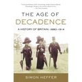 The Age of Decadence: A History of Britain: 1880-1914