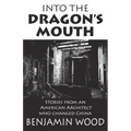Into The Dragon's Mouth: Stories from an American Architect who changed China