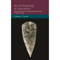 An Archaeology of Innovation: Approaching Social and Technological Change in Human Society