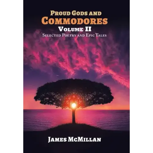 Proud Gods and Commodores Volume Ii: Selected Poetry and Epic Tales