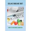 Celiac Disease Diet: How To Reverse Diabetes: What Is Gestational Diabetes
