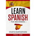 Learn Spanish For Beginners: Over 1000 Easy And Common Spanish Words In Context For Learning Spanish Language