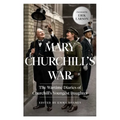 Mary Churchill's War: The Wartime Diaries of Churchill's Youngest Daughter