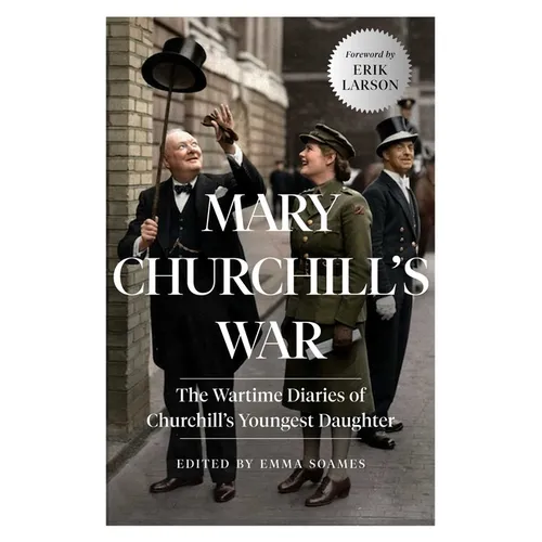 Mary Churchill's War: The Wartime Diaries of Churchill's Youngest Daughter