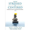 From Stressed To Centered: A Practical Guide To A Healthier And Happier You