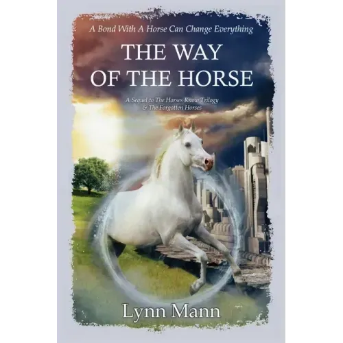 The Way Of The Horse: A Sequel to The Horses Know Trilogy & The Forgotten Horses