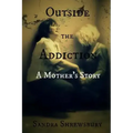 Outside the Addiction: A Mother's Story