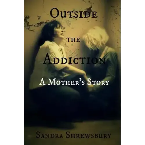 Outside the Addiction: A Mother's Story