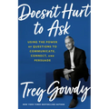 Doesn't Hurt to Ask: Using the Power of Questions to Communicate, Connect, and Persuade