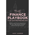 The Finance Playbook for Entrepreneurs: Build a solid finance department for your high-growth business, without the trial and error