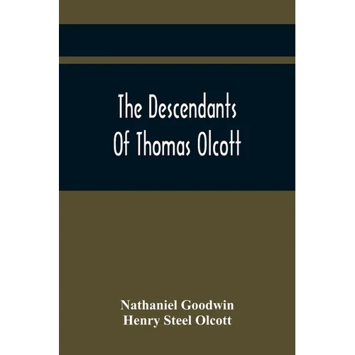 The Descendants Of Thomas Olcott: One Of The First Settlers Of Hartford, Connecticut