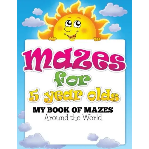 Mazes for 5 Year Olds (My Book of Mazes: Around the World)