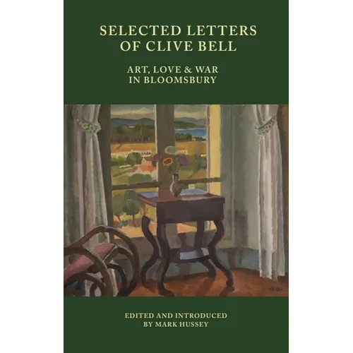 Selected Letters of Clive Bell: Art, Love and War in Bloomsbury