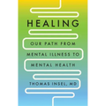 Healing: Our Path from Mental Illness to Mental Health