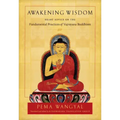 Awakening Wisdom: Heart Advice on the Fundamental Practices of Vajrayana Buddhism