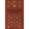 The Ancient Wisdom - An Outline of Theosophical Teachings