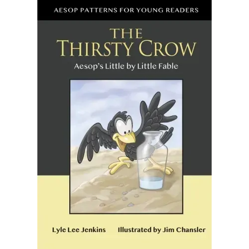 The Thirsty Crow: Aesop's Little by Little Fable