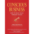 Conscious Business: How to Build Value Through Values