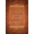 Dare to Be Jesus: Christ Is Here to Take Over - You!